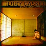 JERRY GASKILL "come somewhere" Inside Out 2004
