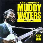 The Complete Muddy Waters 1947-1967 Chess