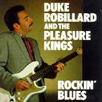 Duke Robillard and the Pleasure Kings : "rockin' blues" Rounder 1988